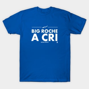 Adams County, Wisconsin - Big Roche a Cri T-Shirt